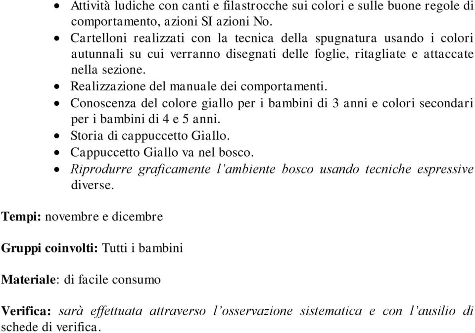 Realizzazione del manuale dei comportamenti. Conoscenza del colore giallo per i bambini di 3 anni e colori secondari per i bambini di 4 e 5 anni. Storia di cappuccetto Giallo.