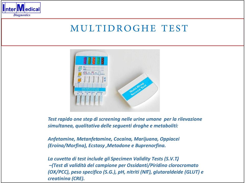 Ecstasy,Metadone e Buprenorfina. La cuvetta di test include gli Specimen Validity Tests (S.V.T).