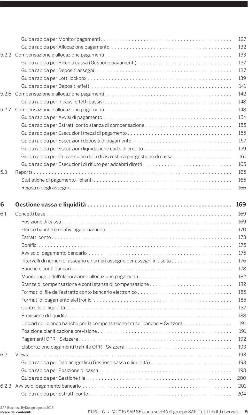 .. 142 Guida rapida per Incassi effetti passivi... 148 5.2.7 Compensazione e allocazione pagamenti... 148 Guida rapida per Avvisi di pagamento.