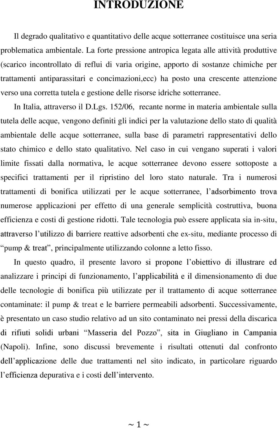 posto una crescente attenzione verso una corretta tutela e gestione delle risorse idriche sotterranee. In Italia, attraverso il D.Lgs.