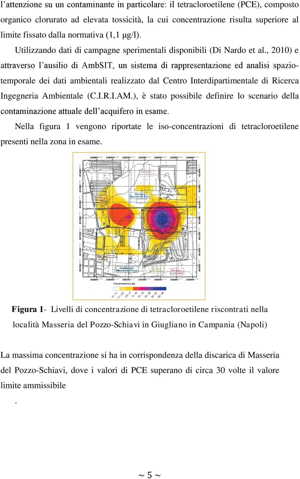 , 2010) e attraverso l ausilio di AmbSIT, un sistema di rappresentazione ed analisi spaziotemporale dei dati ambientali realizzato dal Centro Interdipartimentale di Ricerca Ingegneria Ambientale (C.I.R.I.AM.