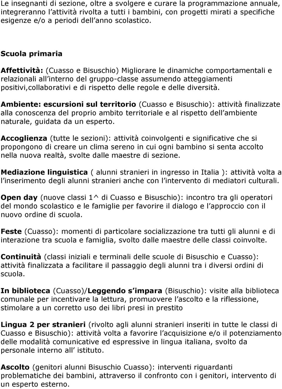 Scuola primaria Affettività: (Cuasso e Bisuschio) Migliorare le dinamiche comportamentali e relazionali all interno del gruppo-classe assumendo atteggiamenti positivi,collaborativi e di rispetto