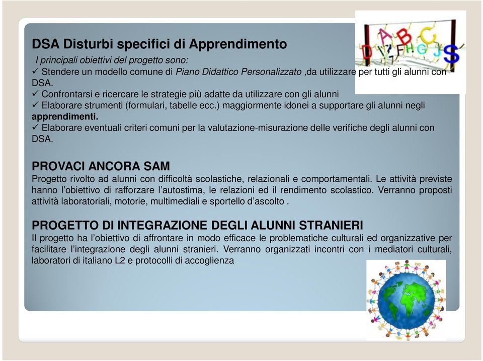 " Elaborare eventuali criteri comuni per la valutazione-misurazione delle verifiche degli alunni con DSA.