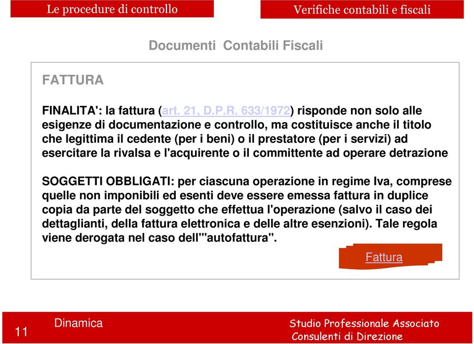 633/1972) risponde non solo alle esigenze di documentazione e controllo, ma costituisce anche il titolo che legittima il cedente (per i beni) o il prestatore (per i