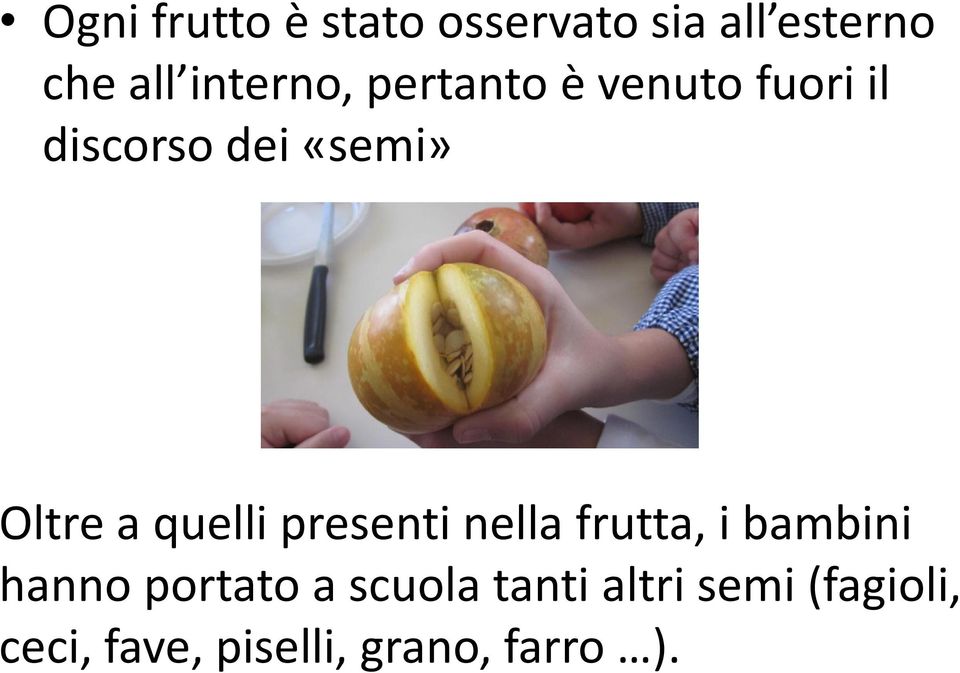 Oltre a quelli presenti nella frutta, i bambini hanno