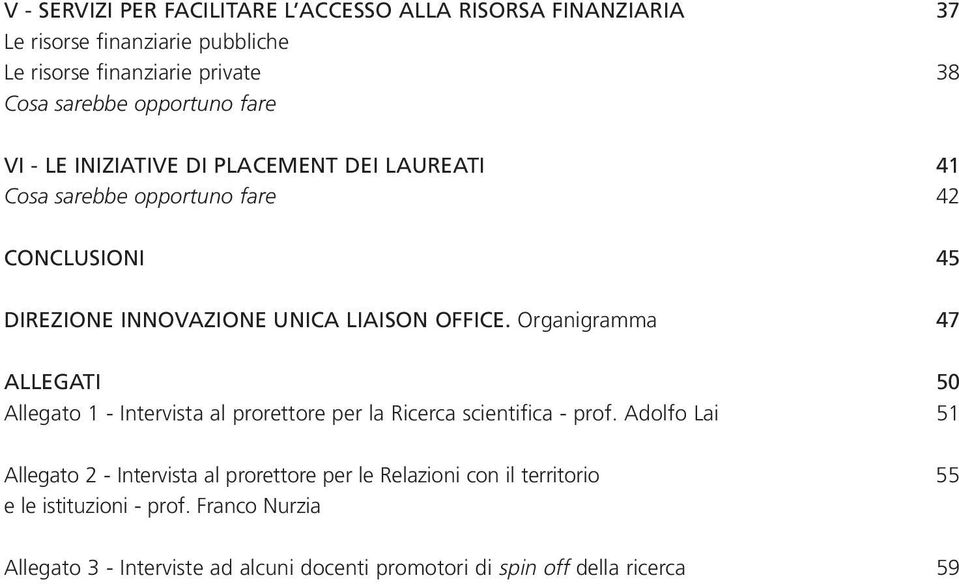 Organigramma 47 ALLEGATI 50 Allegato 1 - Intervista al prorettore per la Ricerca scientifica - prof.