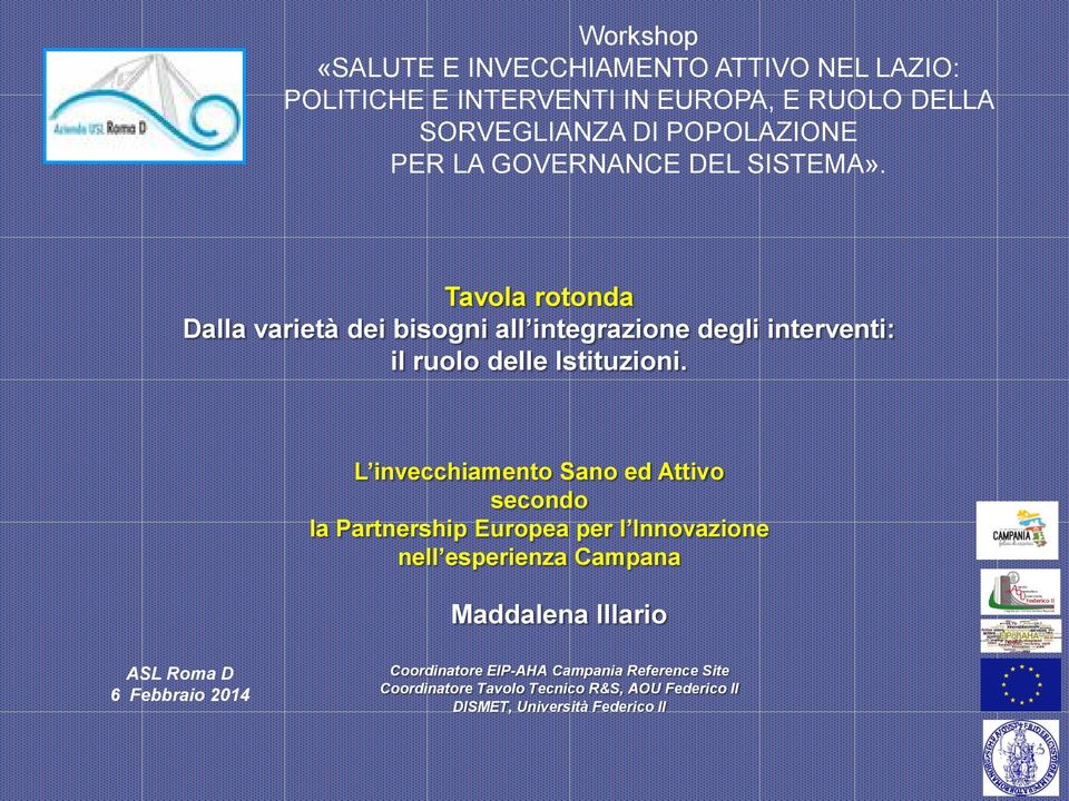 L invecchiamento Sano ed Attivo secondo la Partnership Europea per l Innovazione nell esperienza Campana Maddalena Illario ASL Roma D