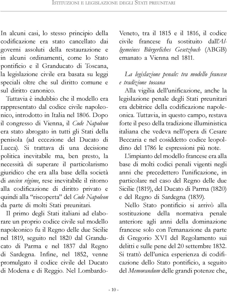 Tuttavia è indubbio che il modello era rappresentato dal codice civile napoleonico, introdotto in Italia nel 1806.