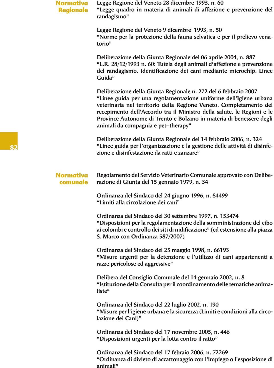 60: Tutela degli animali d affezione e prevenzione del randagismo. Identificazione dei cani mediante microchip. Linee Guida Deliberazione della Giunta Regionale n.