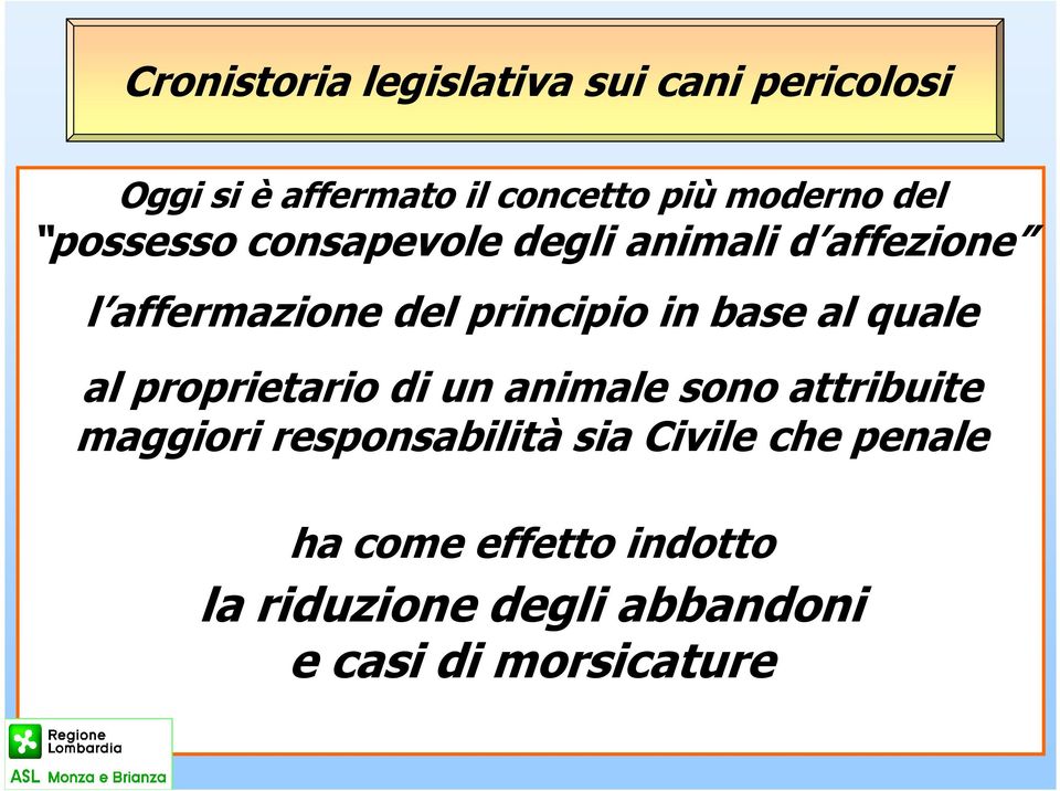 al quale al proprietario di un animale sono attribuite maggiori responsabilità sia