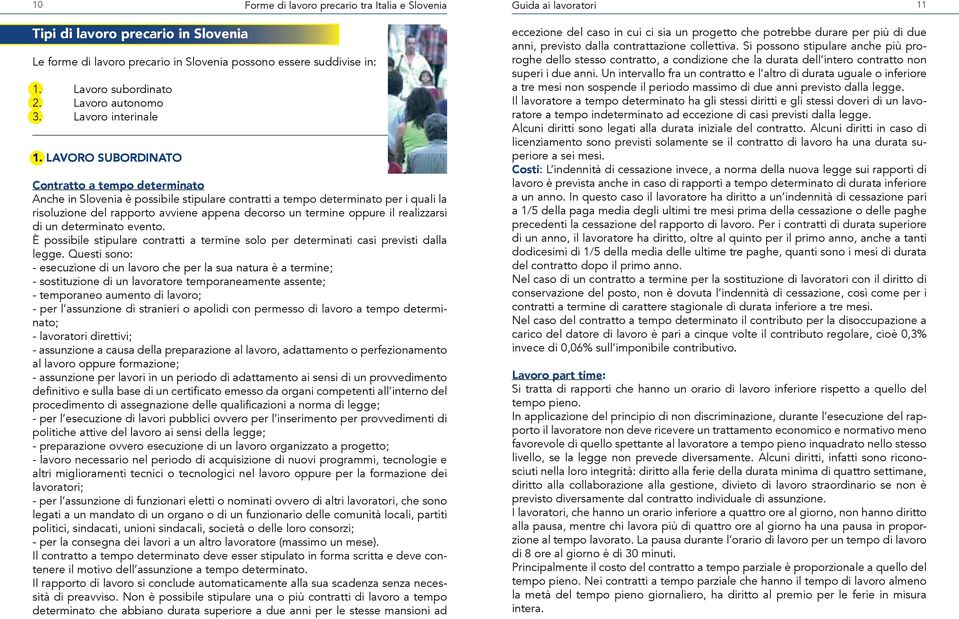 il realizzarsi di un determinato evento. È possibile stipulare contratti a termine solo per determinati casi previsti dalla legge.