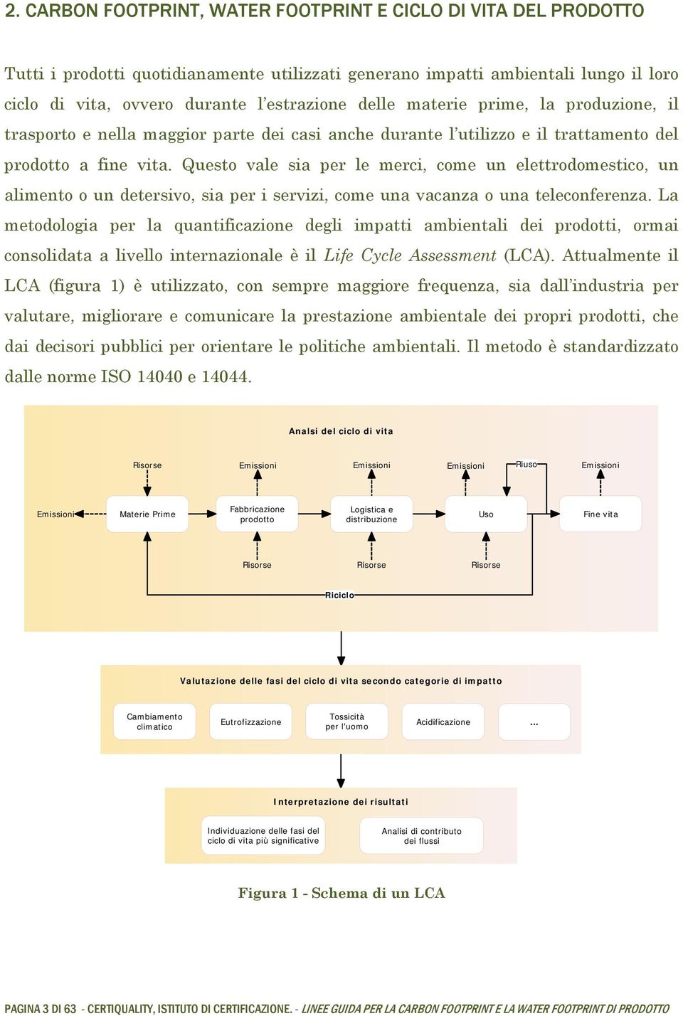 Questo vale sia per le merci, come un elettrodomestico, un alimento o un detersivo, sia per i servizi, come una vacanza o una teleconferenza.