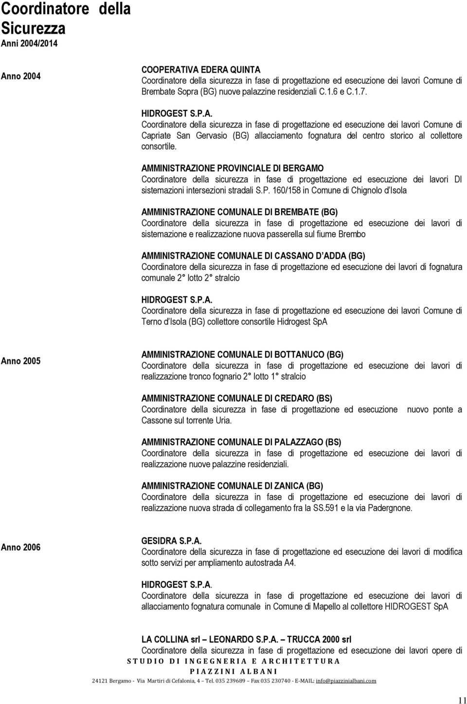 Coordinatore della sicurezza in fase di progettazione ed esecuzione dei lavori Comune di Capriate San Gervasio (BG) allacciamento fognatura del centro storico al collettore consortile.