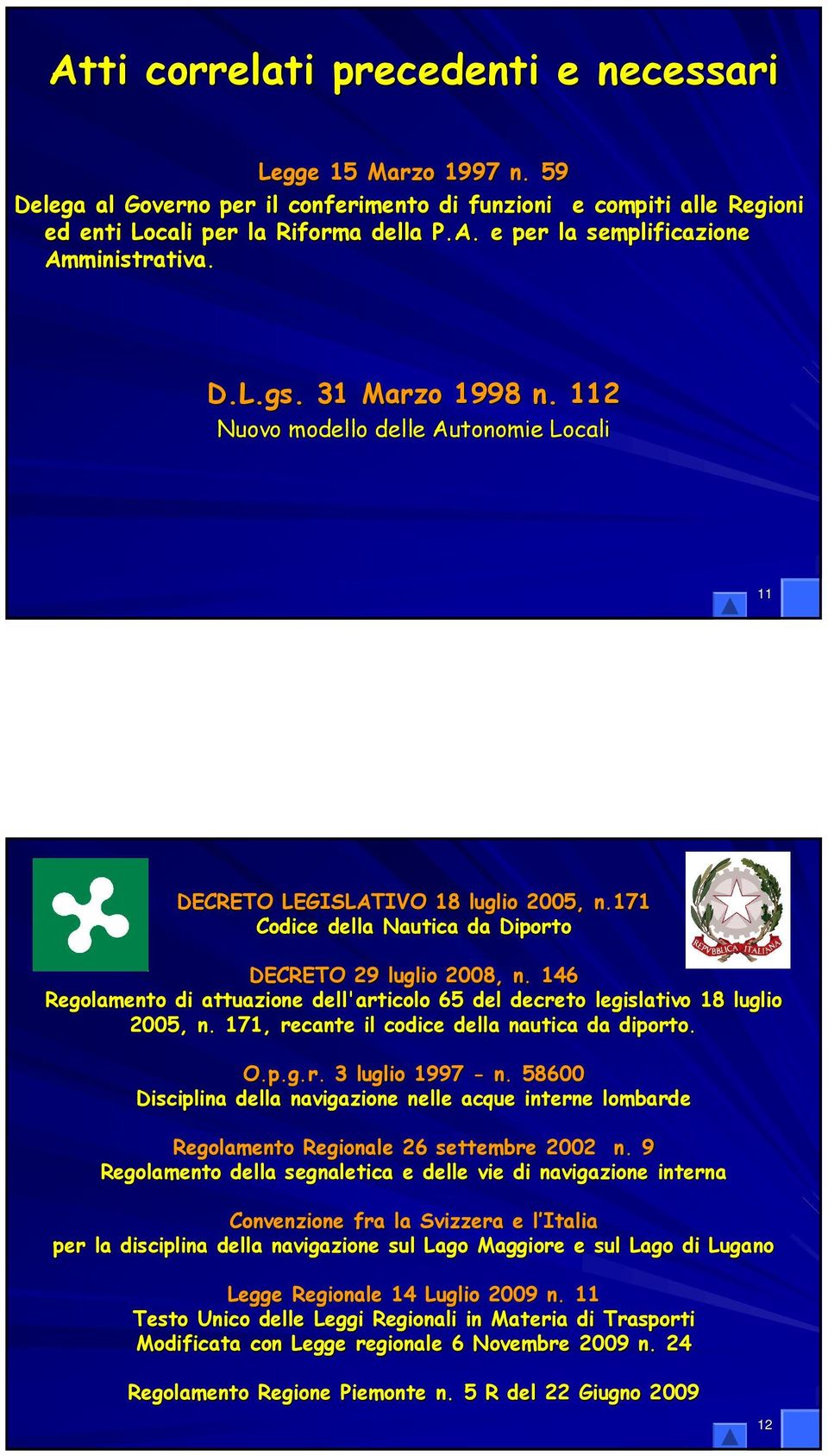 146 Regolamento di attuazione dell'articolo 65 del decreto legislativo 18 luglio 2005, n. 171, recante il codice della nautica da diporto. O.p.g.r. 3 luglio 1997 - n.