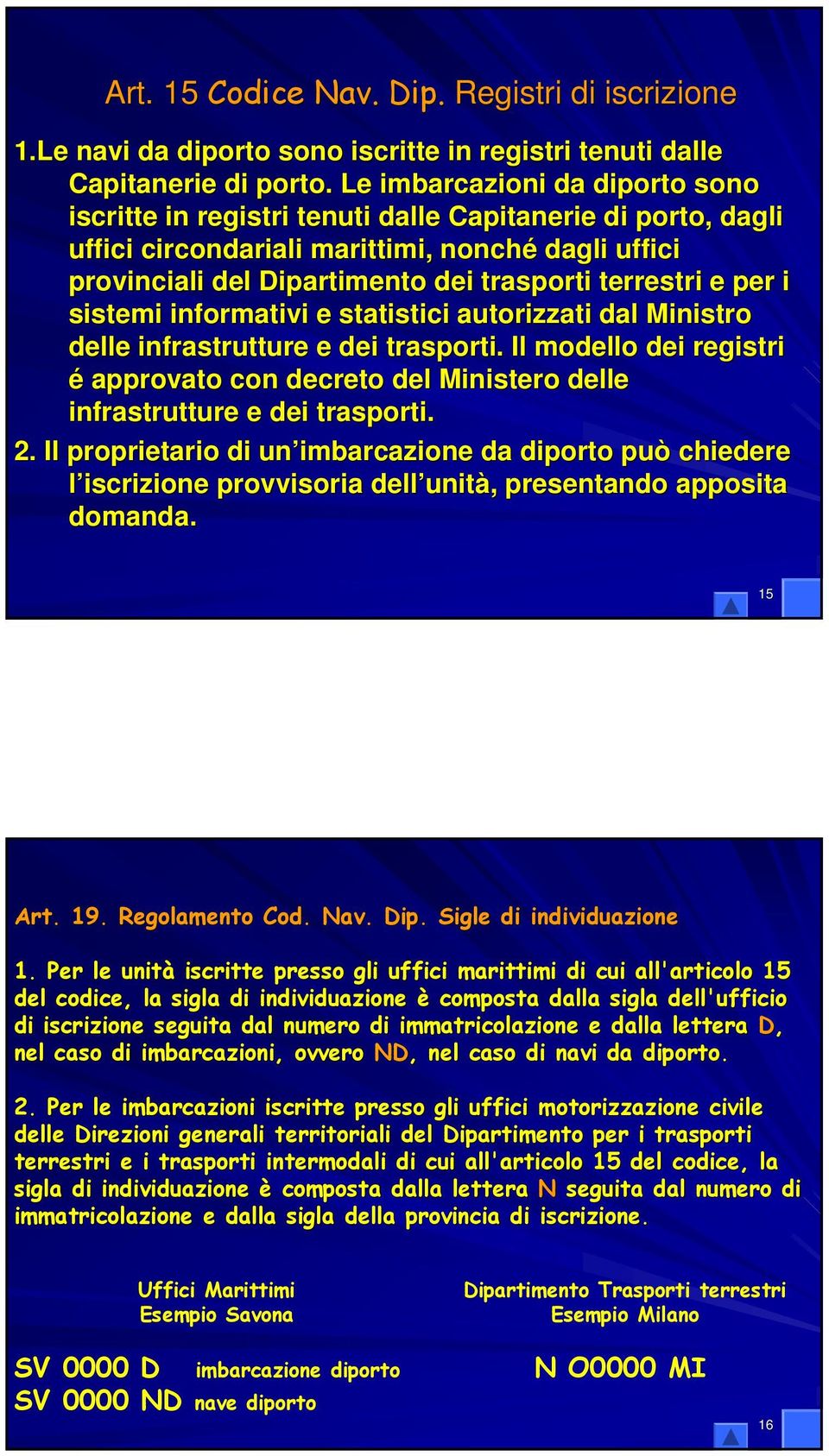 e per i sistemi informativi e statistici autorizzati dal Ministro delle infrastrutture e dei trasporti.