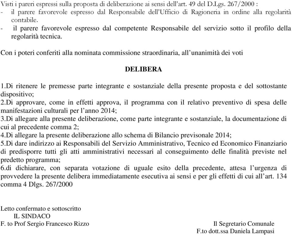 - il parere favorevole espresso dal competente Responsabile del servizio sotto il profilo della regolarità tecnica.