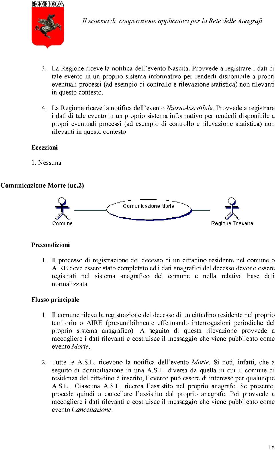 questo contesto. 4. La Regione riceve la notifica dell evento NuovoAssistibile.  questo contesto. Eccezioni 1. Nessuna Comunicazione Morte (uc.2) Precondizioni 1.