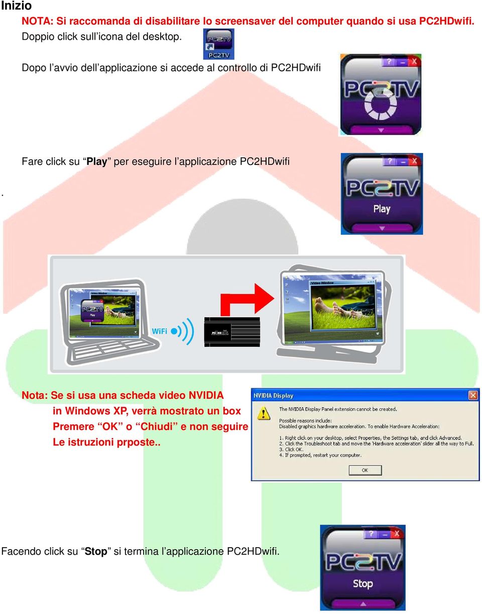 Dopo l avvio dell applicazione si accede al controllo di PC2HDwifi Fare click su Play per eseguire l