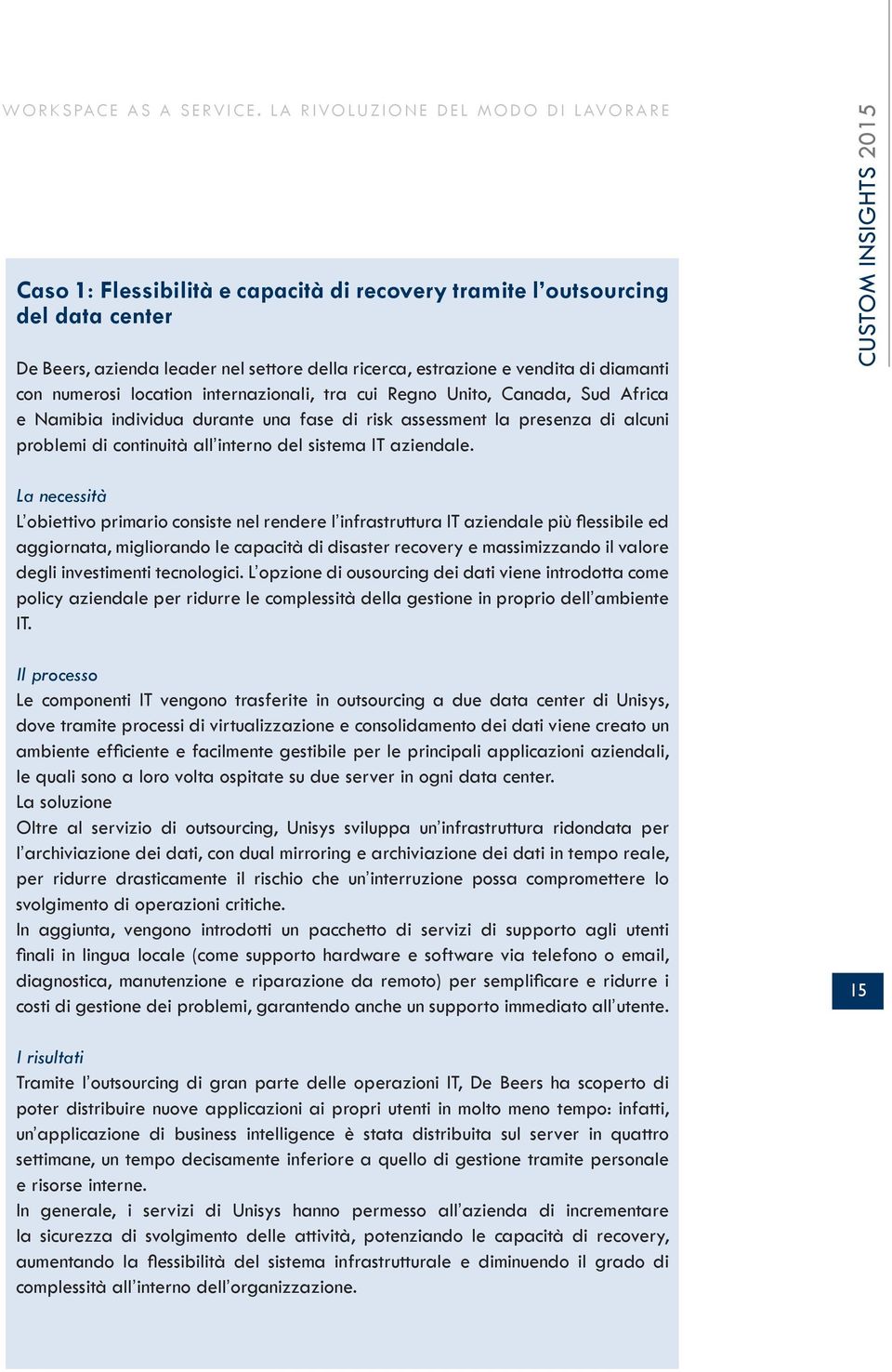 diamanti con numerosi location internazionali, tra cui Regno Unito, Canada, Sud Africa e Namibia individua durante una fase di risk assessment la presenza di alcuni problemi di continuità all interno