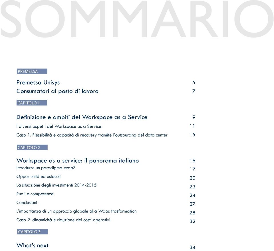 panorama italiano Introdurre un paradigma WaaS Opportunità ed ostacoli La situazione degli investimenti 2014-2015 Ruoli e competenze Conclusioni L