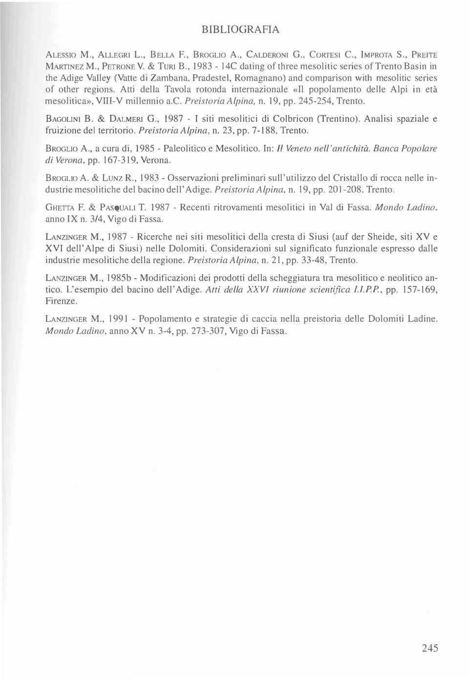 Atti della Tavola rotonda internazionale «Il popolamento delle Alpi in età mesolitica», VIII-V millennio a.c. Preistoria Alpina, n. 19, pp. 245-254, Trento. BAGOLINI B. & DALMERI G.