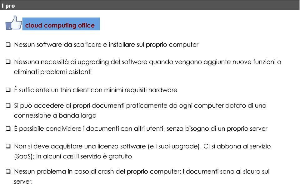 di una connessione a banda larga q È possibile condividere i documenti con altri utenti, senza bisogno di un proprio server q Non si deve acquistare una licenza software (e i