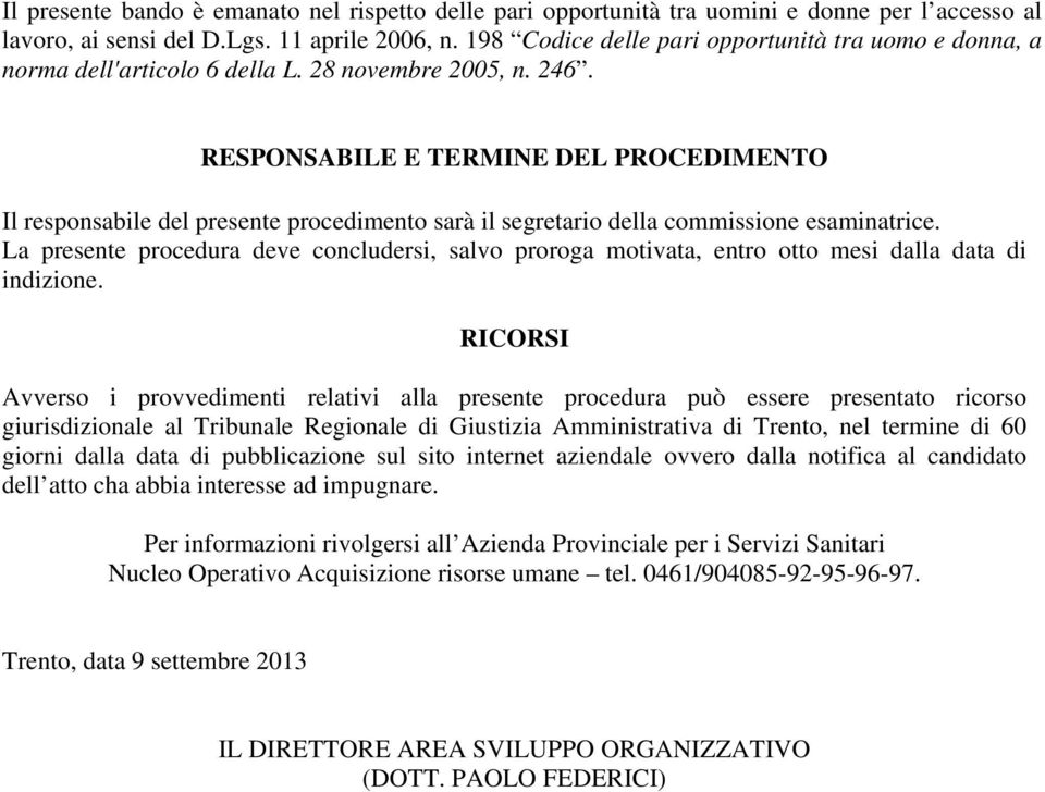 RESPONSABILE E TERMINE DEL PROCEDIMENTO Il responsabile del presente procedimento sarà il segretario della commissione esaminatrice.