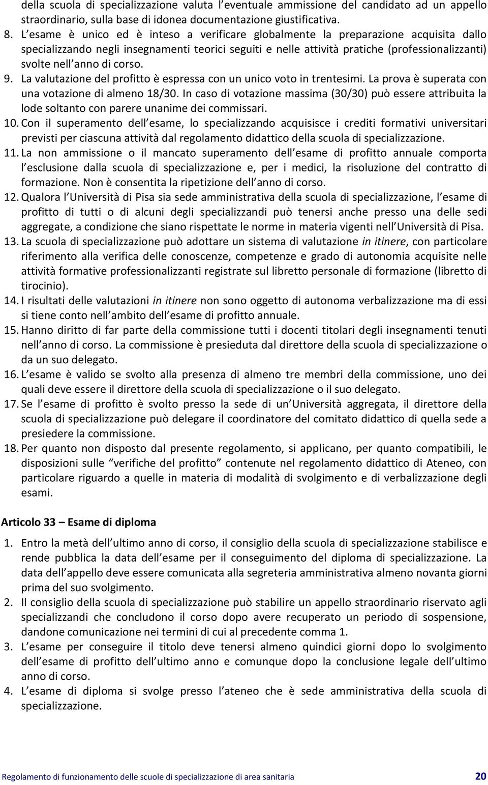 di corso. 9. La valutazione del profitto è espressa con un unico voto in trentesimi. La prova è superata con una votazione di almeno 18/30.