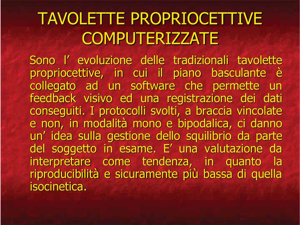 I protocolli svolti, a braccia vincolate e non, in modalità mono e bipodalica, ci danno un idea sulla gestione dello squilibrio