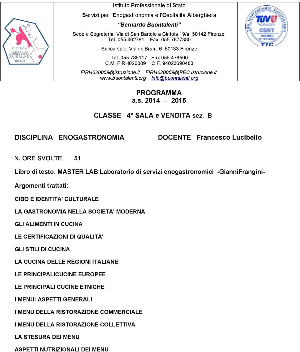 buontalenti.org info@buontalenti.org PROGRAMMA a.s. 2014 2015 CLASSE 4 SALA e VENDITA sez. B DISCIPLINA ENOGASTRONOMIA DOCENTE Francesco Lucibello N.