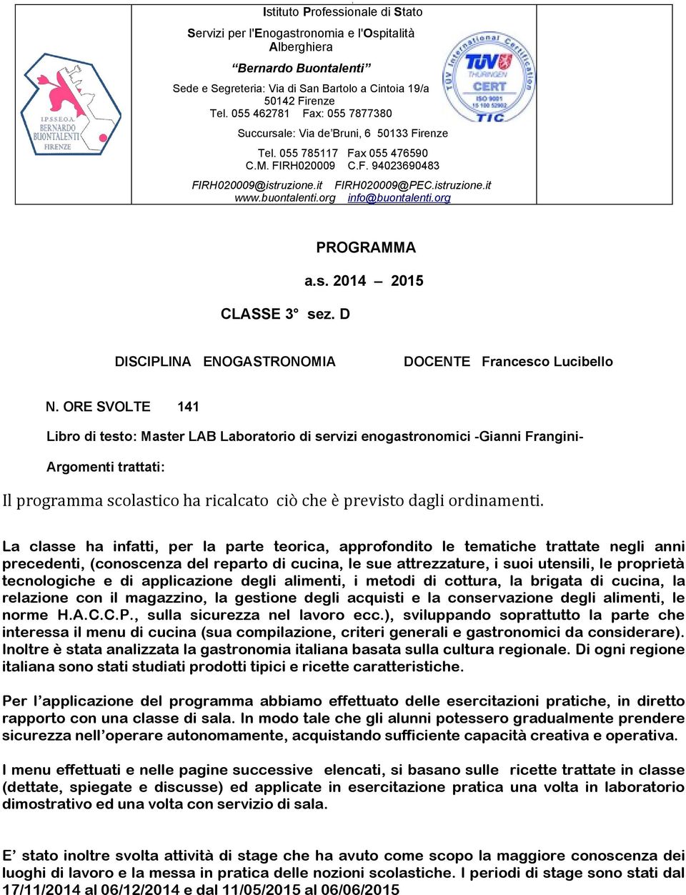 buontalenti.org info@buontalenti.org CLASSE 3 sez. D PROGRAMMA a.s. 2014 2015 DISCIPLINA ENOGASTRONOMIA DOCENTE Francesco Lucibello N.