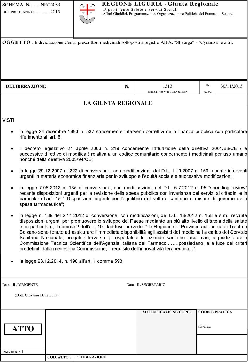 537 concernente interventi correttivi della finanza pubblica con particolare riferimento all art. 8; il decreto legislativo 24 aprile 2006 n.