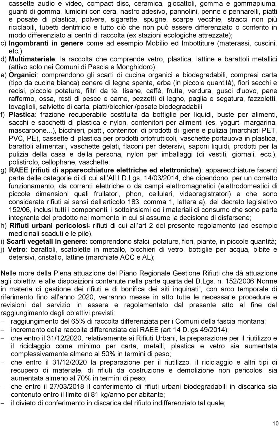 stazioni ecologiche attrezzate); c) Ingombranti in genere come ad esempio Mobilio ed Imbottiture (materassi, cuscini, etc.