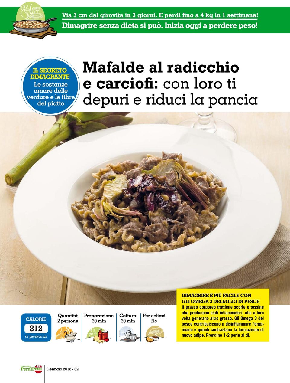 Preparazione 20 min Cottura 20 min Per celiaci No Dimagrire è più facile con gli Omega 3 dell olio di pesce Il grasso corporeo trattiene scorie e tossine che producono