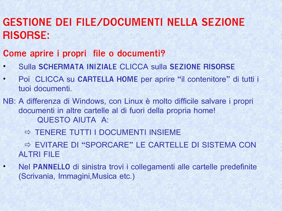 NB: A differenza di Windows, con Linux è molto difficile salvare i propri documenti in altre cartelle al di fuori della propria home!