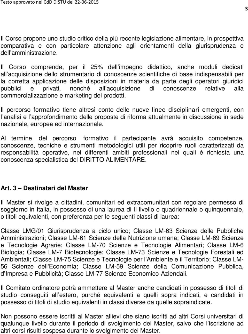 disposizioni in materia da parte degli operatori giuridici pubblici e privati, nonché all acquisizione di conoscenze relative alla commercializzazione e marketing dei prodotti.