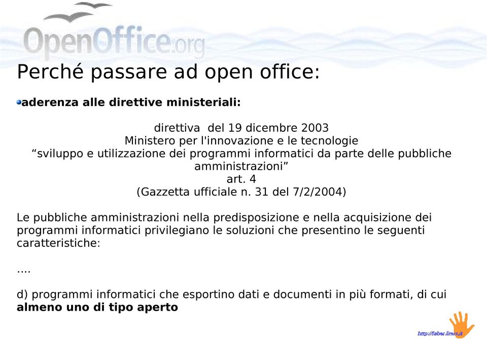 31 del 7/2/2004) Le pubbliche amministrazioni nella predisposizione e nella acquisizione dei programmi informatici privilegiano le