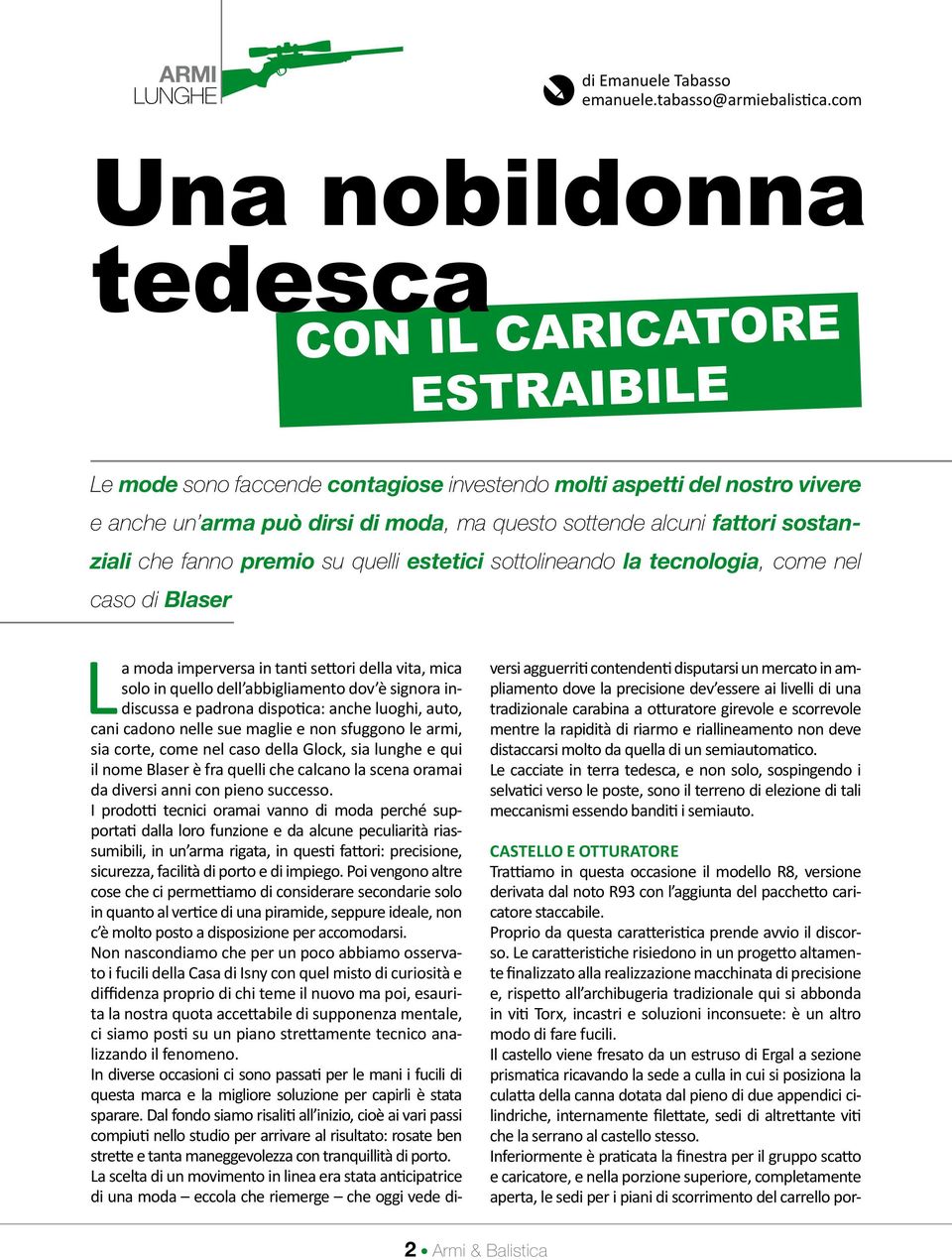 moda, ma questo COMPRESSA sottende alcuni fattori sostanziali che fanno premio su quelli estetici sottolineando la tecnologia, come nel caso di Blaser La moda imperversa in tanti settori della vita,