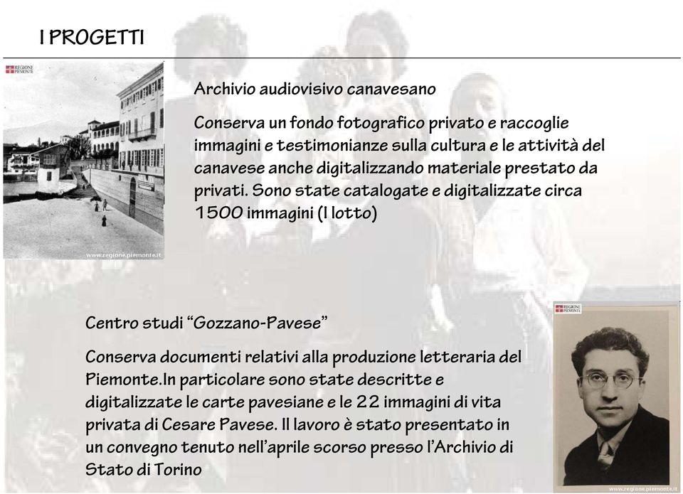 Sono state catalogate e digitalizzate circa 1500 immagini (I lotto) Centro studi Gozzano-Pavese Conserva documenti relativi alla produzione