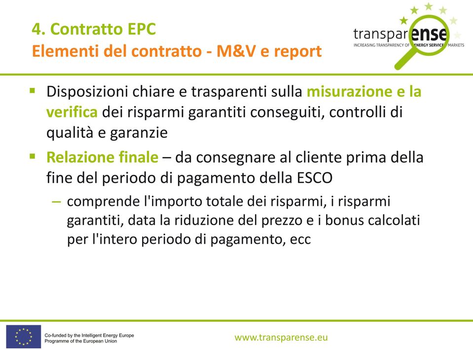 consegnare al cliente prima della fine del periodo di pagamento della ESCO comprende l'importo totale dei