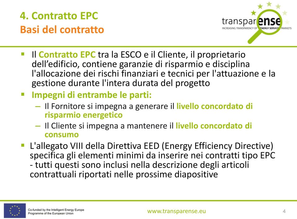 concordato di risparmio energetico Il Cliente si impegna a mantenere il livello concordato di consumo L'allegato VIII della Direttiva EED (Energy Efficiency Directive)