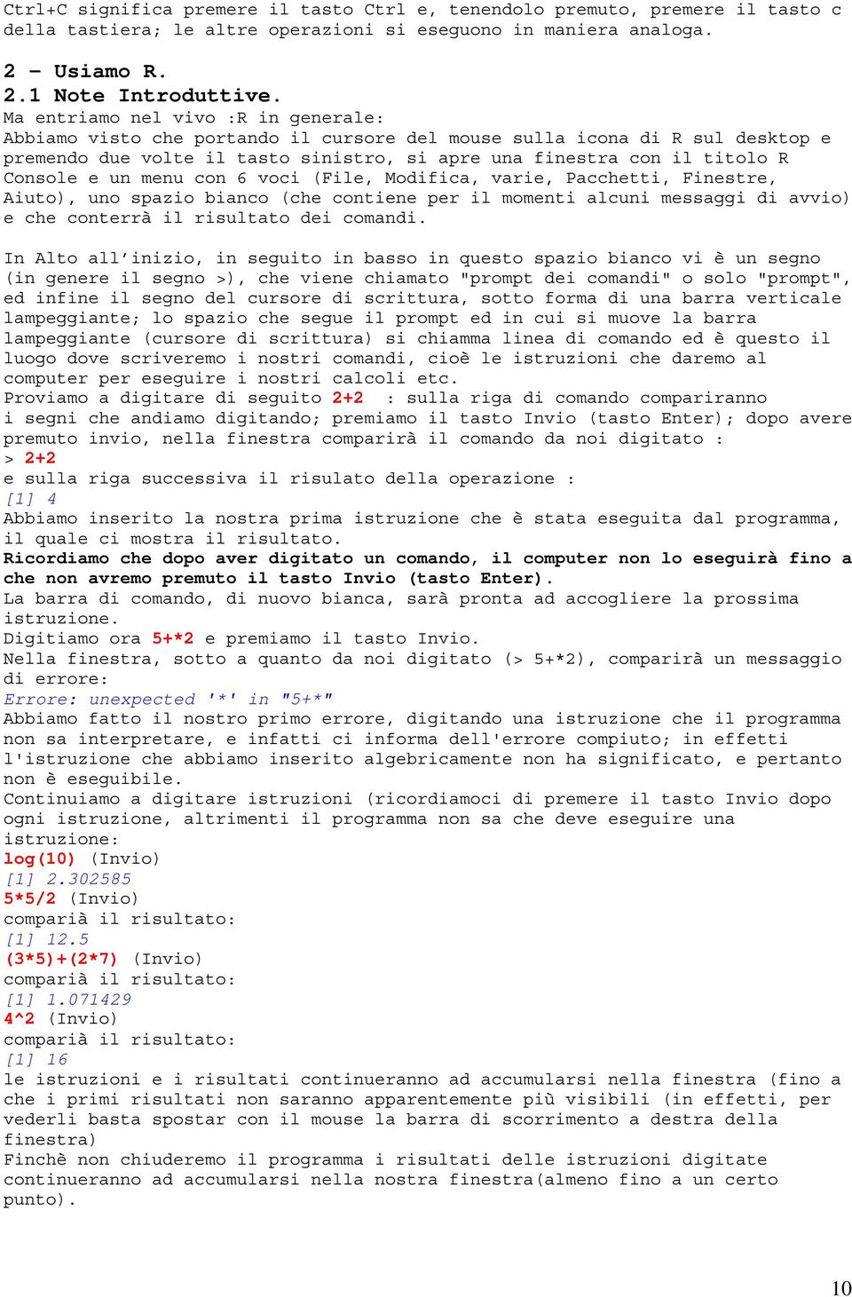 e un menu con 6 voci (File, Modifica, varie, Pacchetti, Finestre, Aiuto), uno spazio bianco (che contiene per il momenti alcuni messaggi di avvio) e che conterrà il risultato dei comandi.