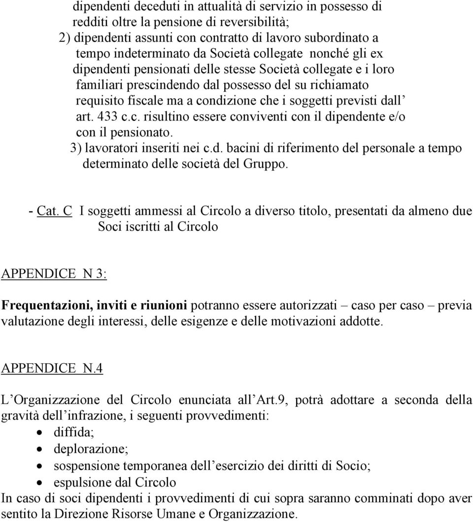 dall art. 433 c.c. risultino essere conviventi con il dipendente e/o con il pensionato. 3) lavoratori inseriti nei c.d. bacini di riferimento del personale a tempo determinato delle società del Gruppo.