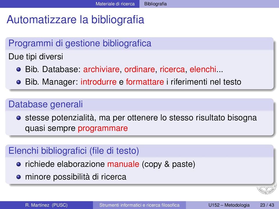 Manager: introdurre e formattare i riferimenti nel testo Database generali stesse potenzialità, ma per ottenere lo stesso risultato