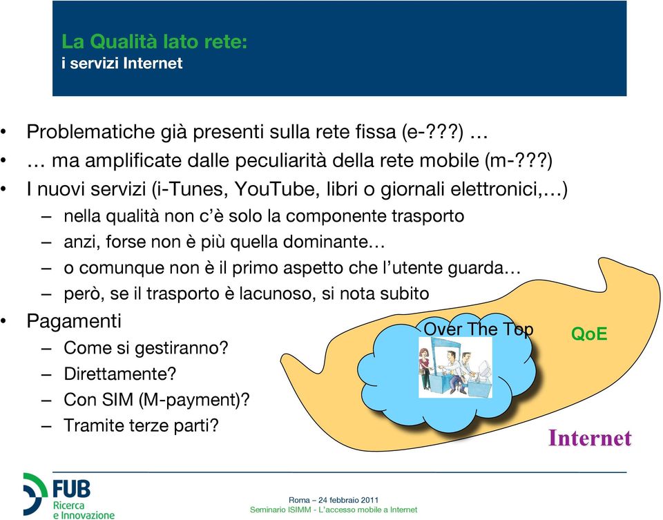 ??) I nuovi servizi (i-tunes, YouTube, libri o giornali elettronici, ) nella qualità non c è solo la componente trasporto anzi,