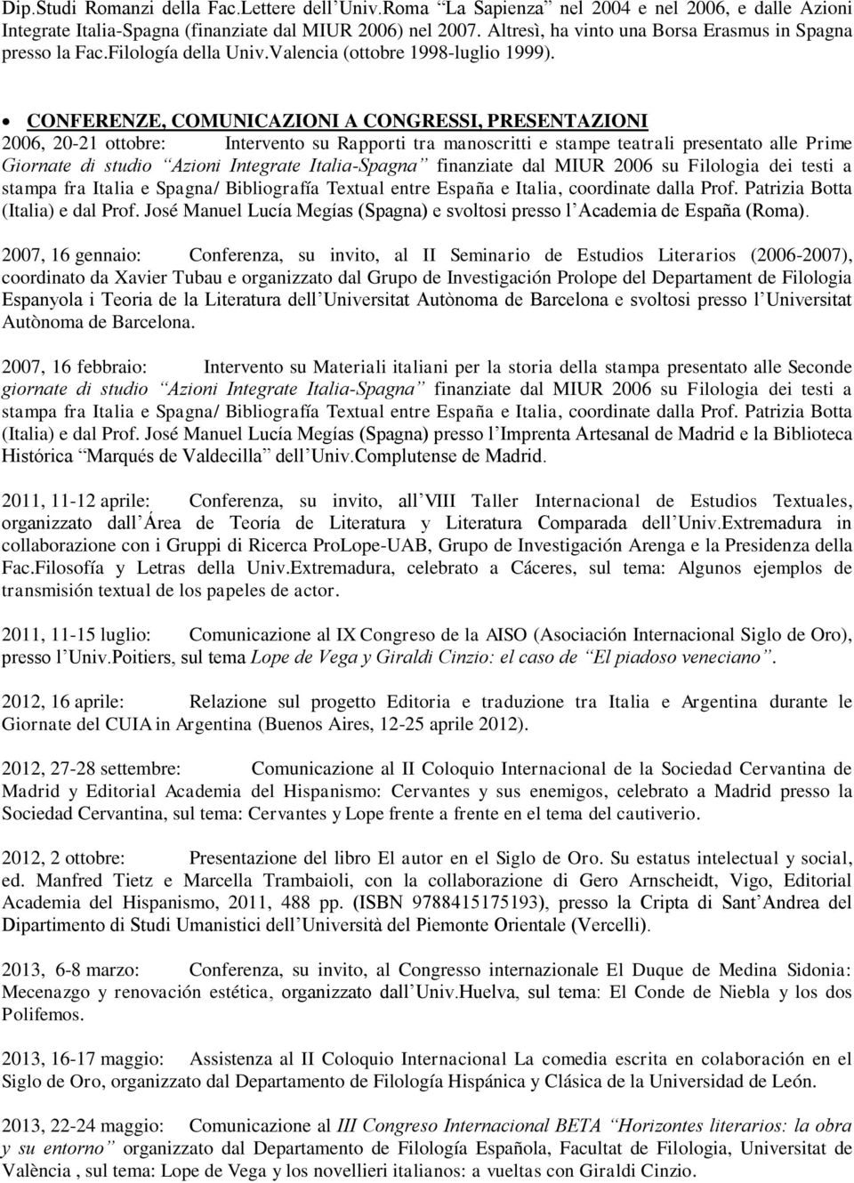 CONFERENZE, COMUNICAZIONI A CONGRESSI, PRESENTAZIONI 2006, 20-21 ottobre: Intervento su Rapporti tra manoscritti e stampe teatrali presentato alle Prime Giornate di studio Azioni Integrate