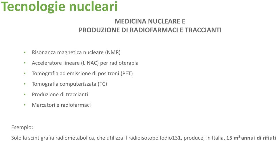 Tomografia computerizzata (TC) Produzione di traccianti Marcatori e radiofarmaci Esempio: Solo la