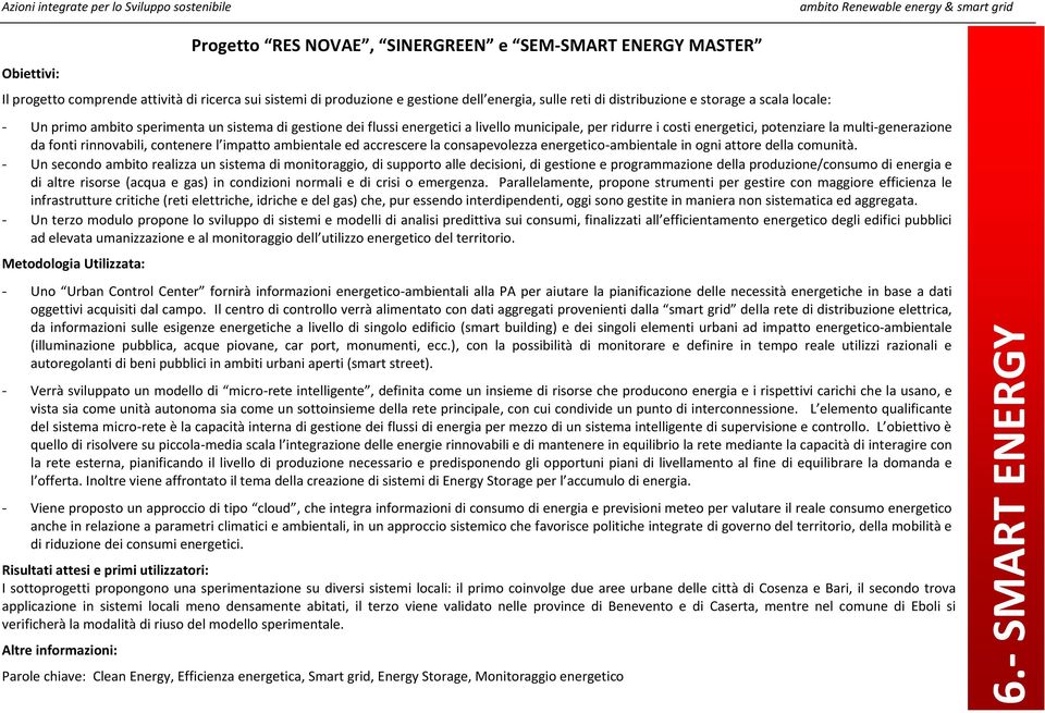 municipale, per ridurre i costi energetici, potenziare la multi-generazione da fonti rinnovabili, contenere l impatto ambientale ed accrescere la consapevolezza energetico-ambientale in ogni attore