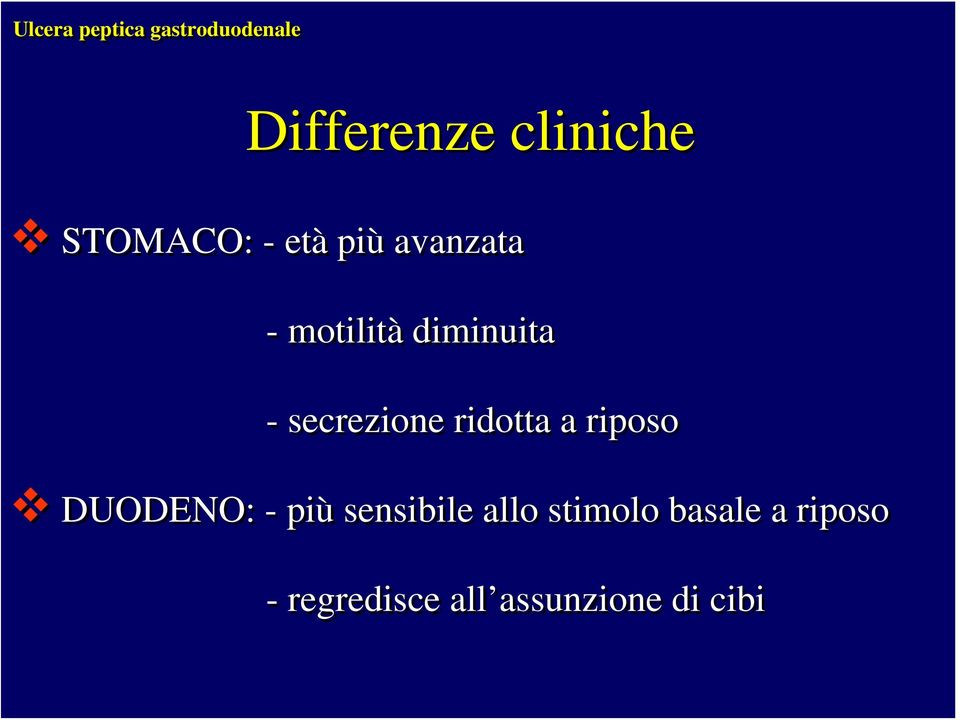 secrezione ridotta a riposo DUODENO: - più sensibile