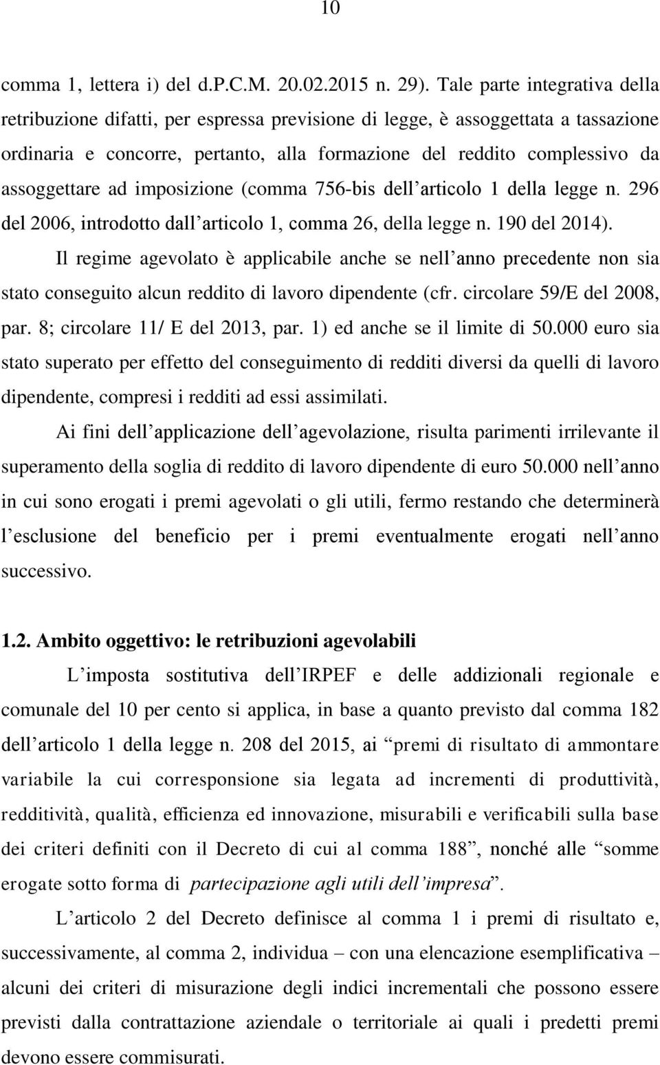 assoggettare ad imposizione (comma 756-bis dell articolo 1 della legge n. 296 del 2006, introdotto dall articolo 1, comma 26, della legge n. 190 del 2014).